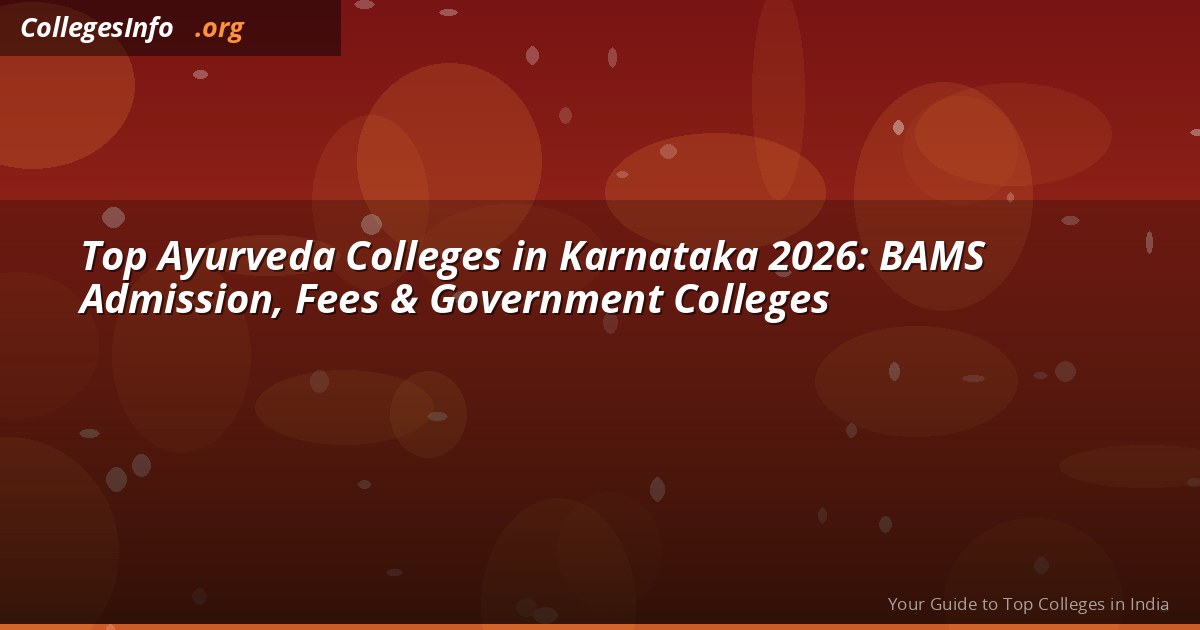 Top Ayurveda (BAMS) Colleges in Karnataka 2026 — NEET Cutoff, Fees and Admission