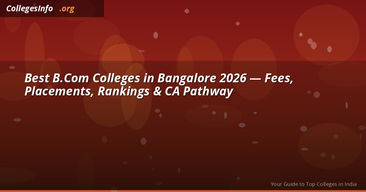 Best BCom Colleges in Bangalore 2026 — Fees, CA Pathway and Placements