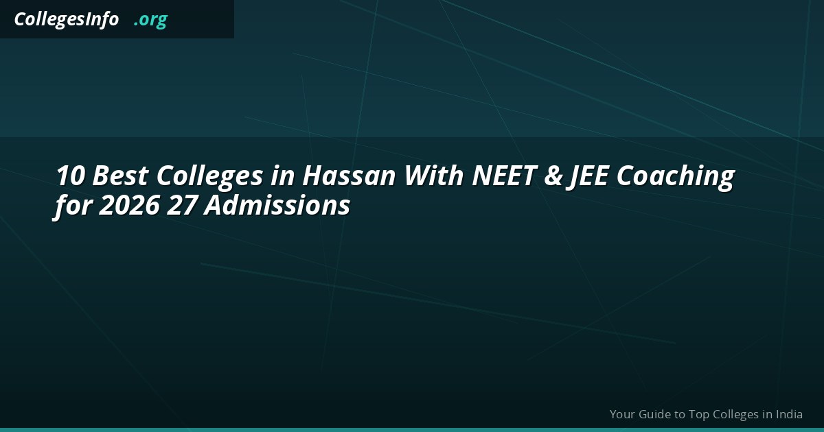 10 Best Colleges in Hassan with NEET and JEE Coaching 2026 — Fees and Results