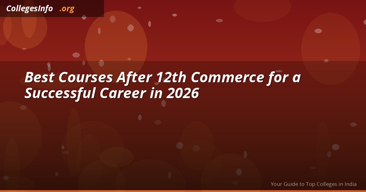 Best Courses After 12th Commerce in 2026 — CA, BBA, BCom, LLB Salary Compared