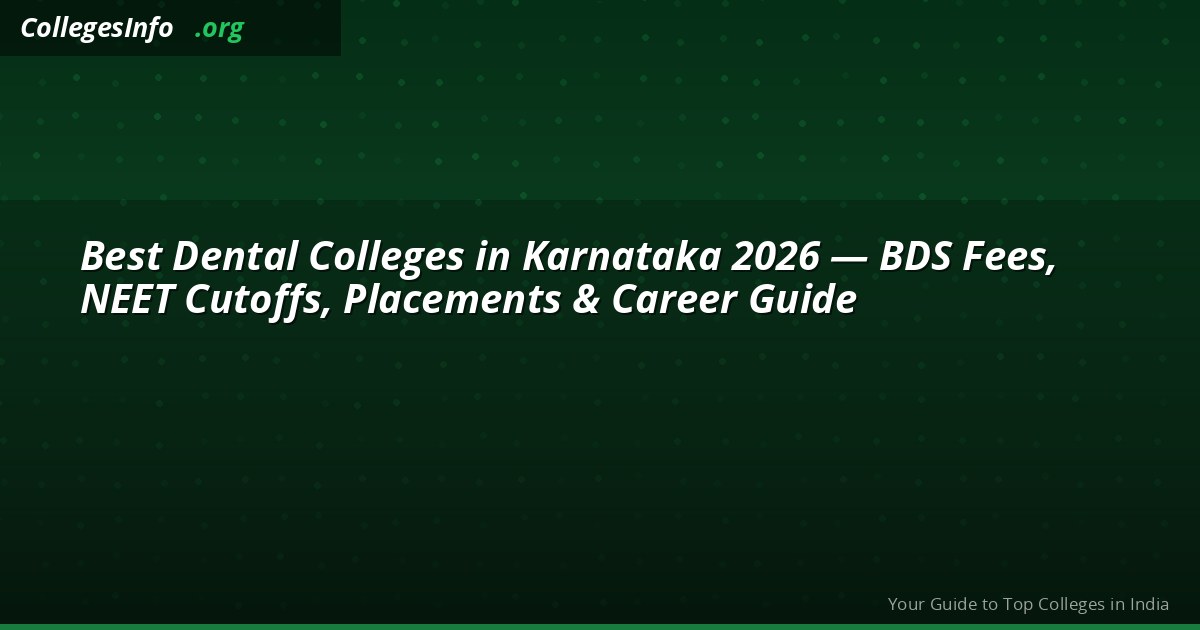 Best Dental Colleges in Karnataka 2026 — BDS Fees, NEET Cutoffs, Placements & Career Guide