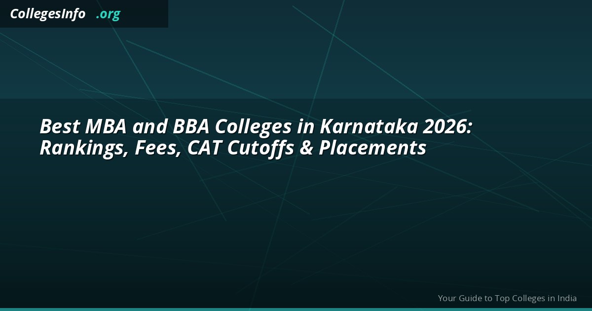 Best MBA and BBA Colleges in Karnataka 2026: Rankings, Fees, CAT Cutoffs & Placements