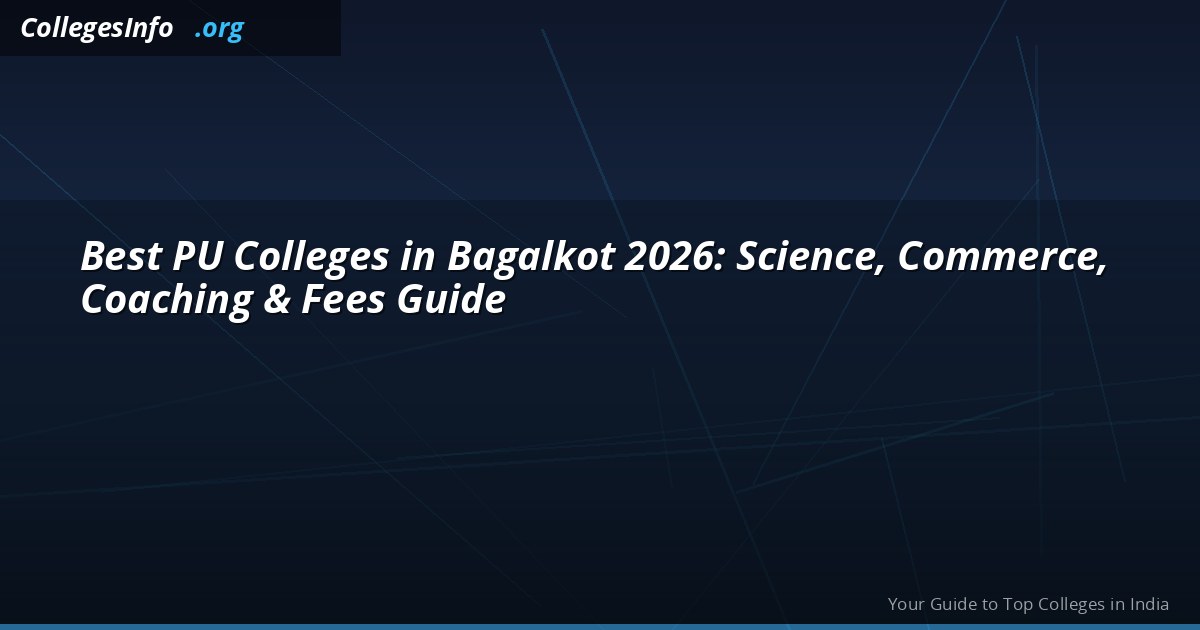 Best PU Colleges in Bagalkot 2026 — Science, Commerce, NEET Coaching and Fees