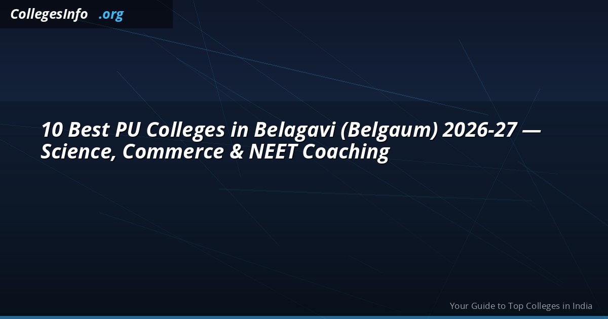 10 Best PU Colleges in Belagavi (Belgaum) 2026 — Science, NEET Coaching and Fees