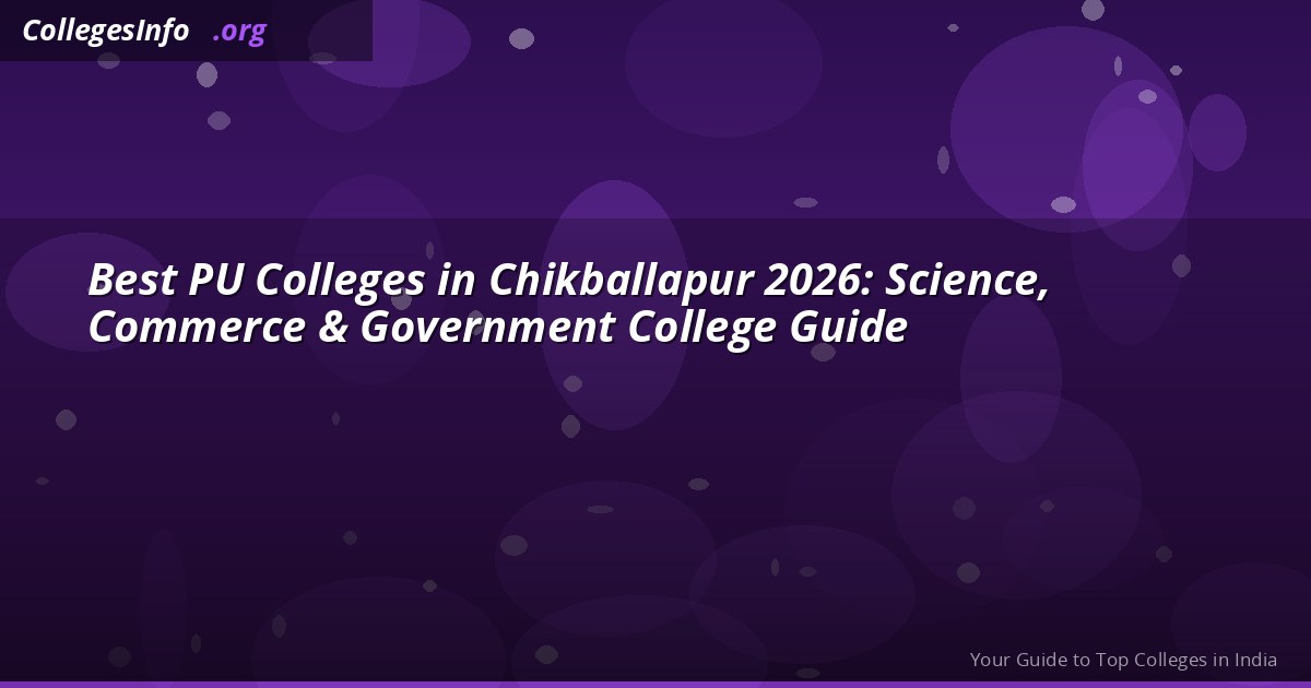 Best PU Colleges in Chikballapur 2026 — Science, Commerce, Fees and Govt Colleges