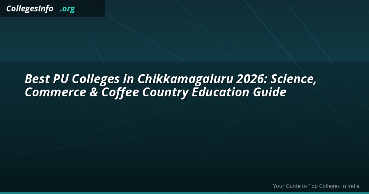 Best PU Colleges in Chikkamagaluru 2026: Science, Commerce & Coffee Country Education Guide