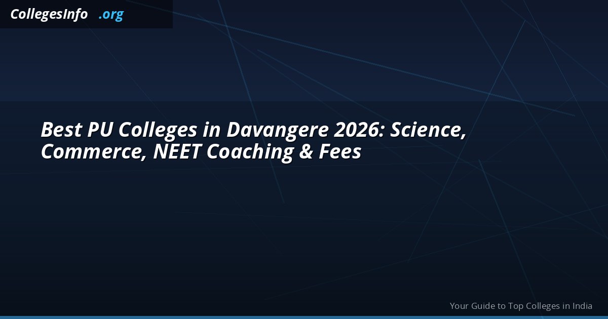 Best PU Colleges in Davangere 2026: Science, Commerce, NEET Coaching & Fees