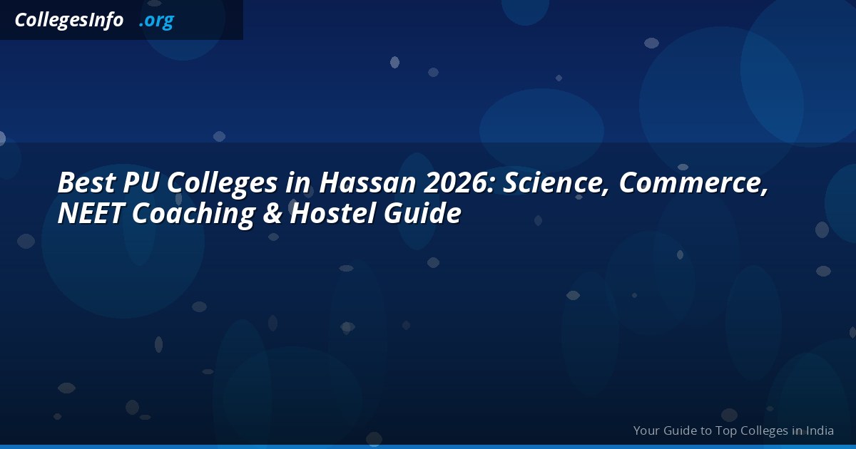 Best PU Colleges in Hassan 2026: Science, Commerce, NEET Coaching & Hostel Guide