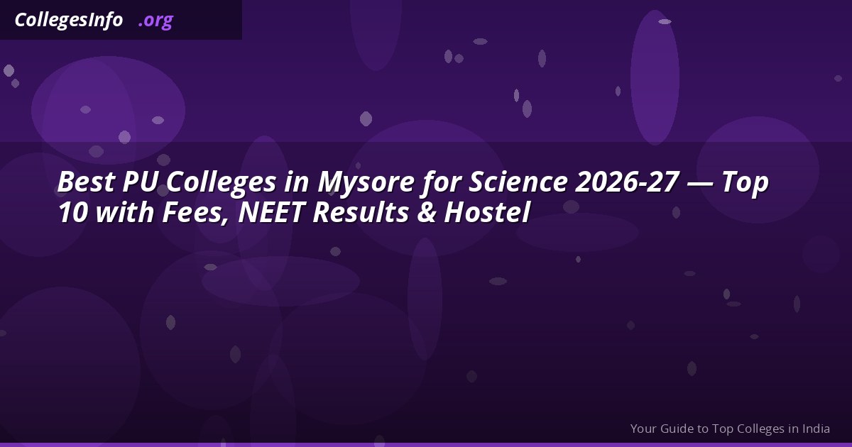 Best PU Colleges in Mysore for Science 2026-27 — Top 10 with Fees, NEET Results & Hostel