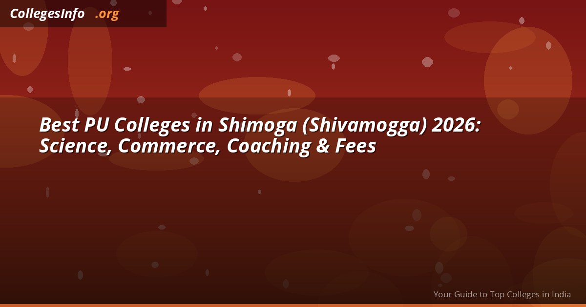Best PU Colleges in Shimoga (Shivamogga) 2026 — Science, NEET Coaching and Fees