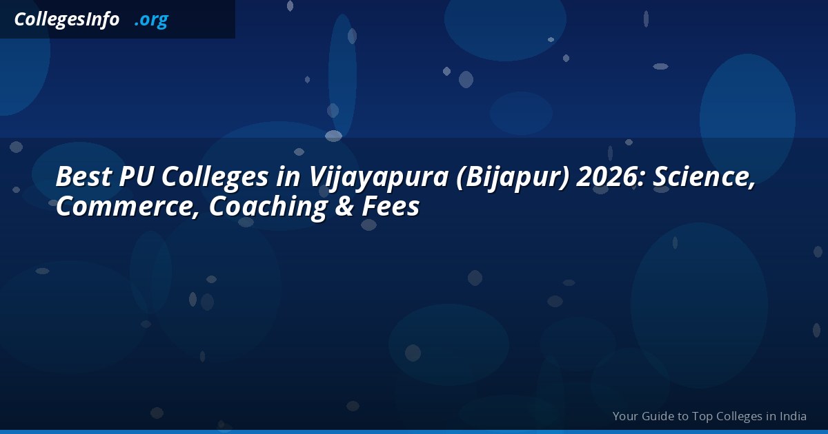 Best PU Colleges in Vijayapura (Bijapur) 2026 — Science, NEET Coaching and Fees