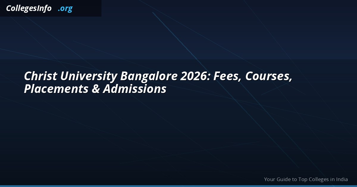 Christ University Bangalore 2026 — Fees, CUET Cutoff, Courses and Placements