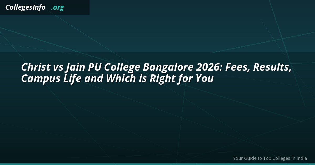 Christ vs Jain PU College Bangalore 2026: Fees, Results, Campus Life and Which is Right for You