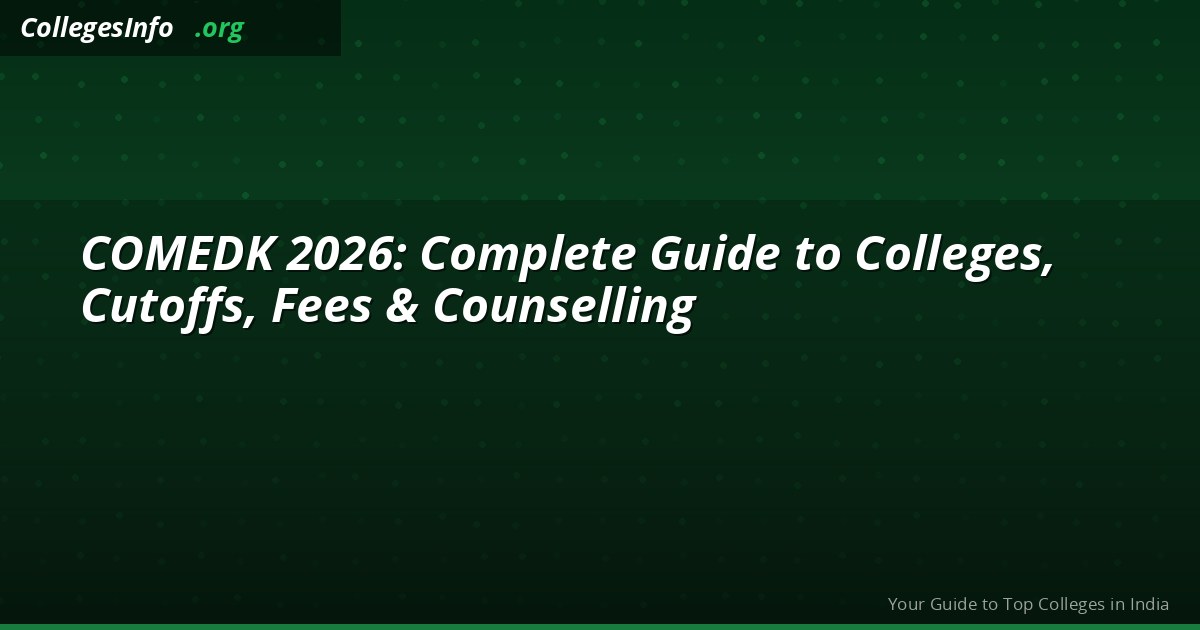 COMEDK 2026 — Top Colleges, Cutoffs, Fees and Counselling Process Guide