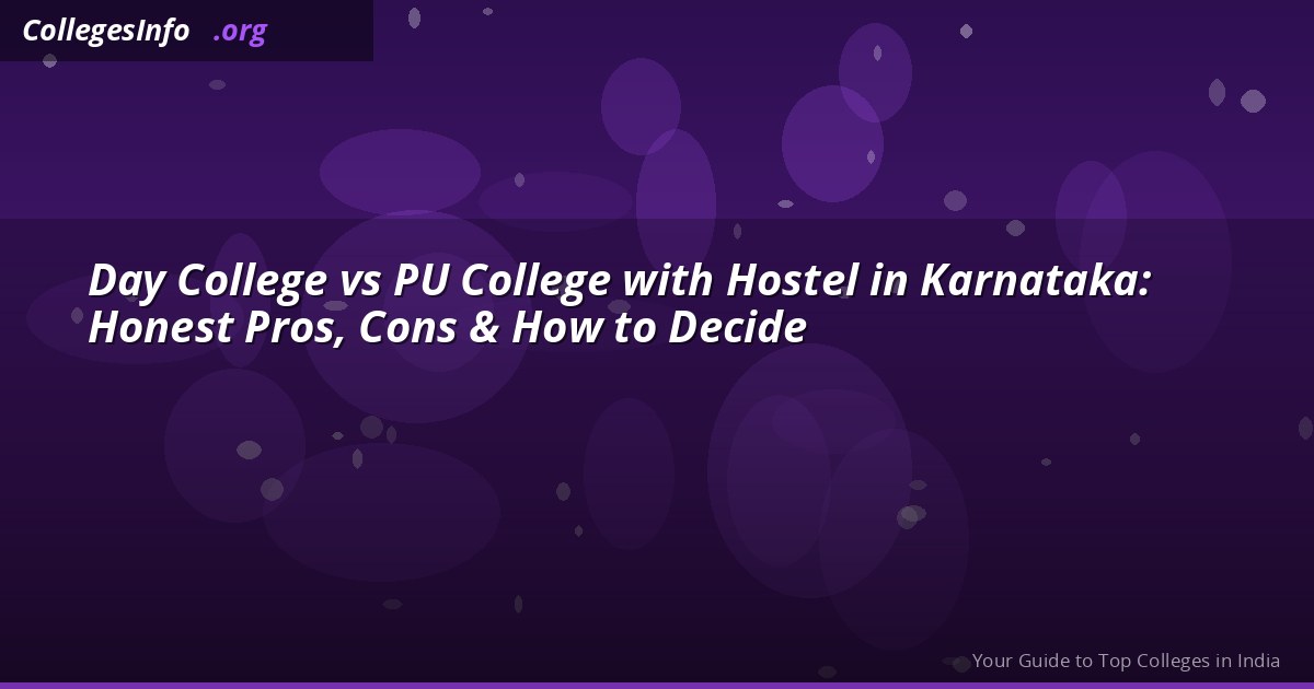Day College vs PU College with Hostel in Karnataka: Honest Pros, Cons & How to Decide
