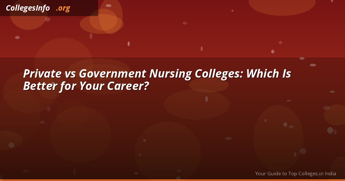 Government vs Private Nursing Colleges in Karnataka — Fees, Training and Career Compared