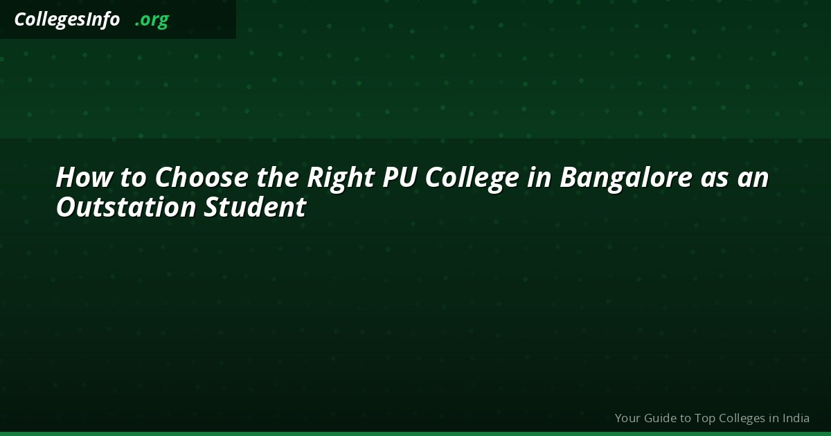 How to Choose the Right PU College in Bangalore as an Outstation Student