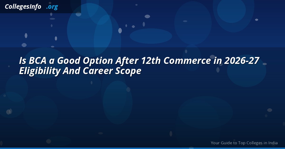 Is BCA Good After 12th Commerce? 2026 Guide — Jobs, Salary, vs BBA vs BSc IT