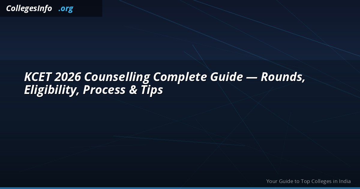 KCET 2026 Counselling Complete Guide — Rounds, Eligibility, Process & Tips
