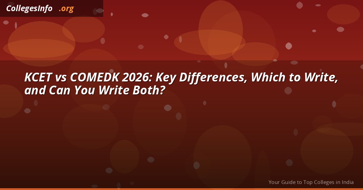 KCET vs COMEDK 2026 — Key Differences, Which to Write and Can You Write Both?