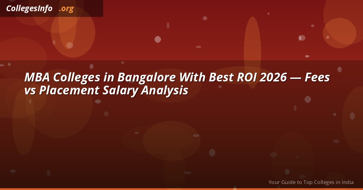 MBA Colleges in Bangalore With Best ROI 2026 — Fees vs Placement Salary Analysis