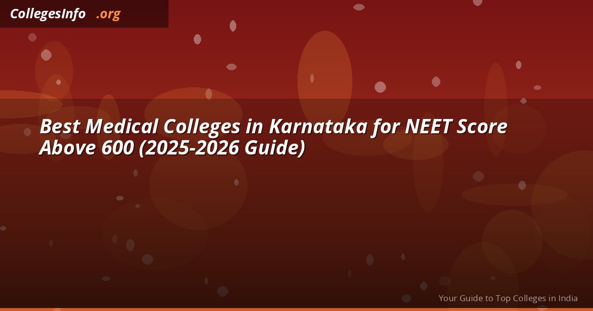 Best Medical Colleges in Karnataka for NEET Score Above 600 (2025-2026 Guide)