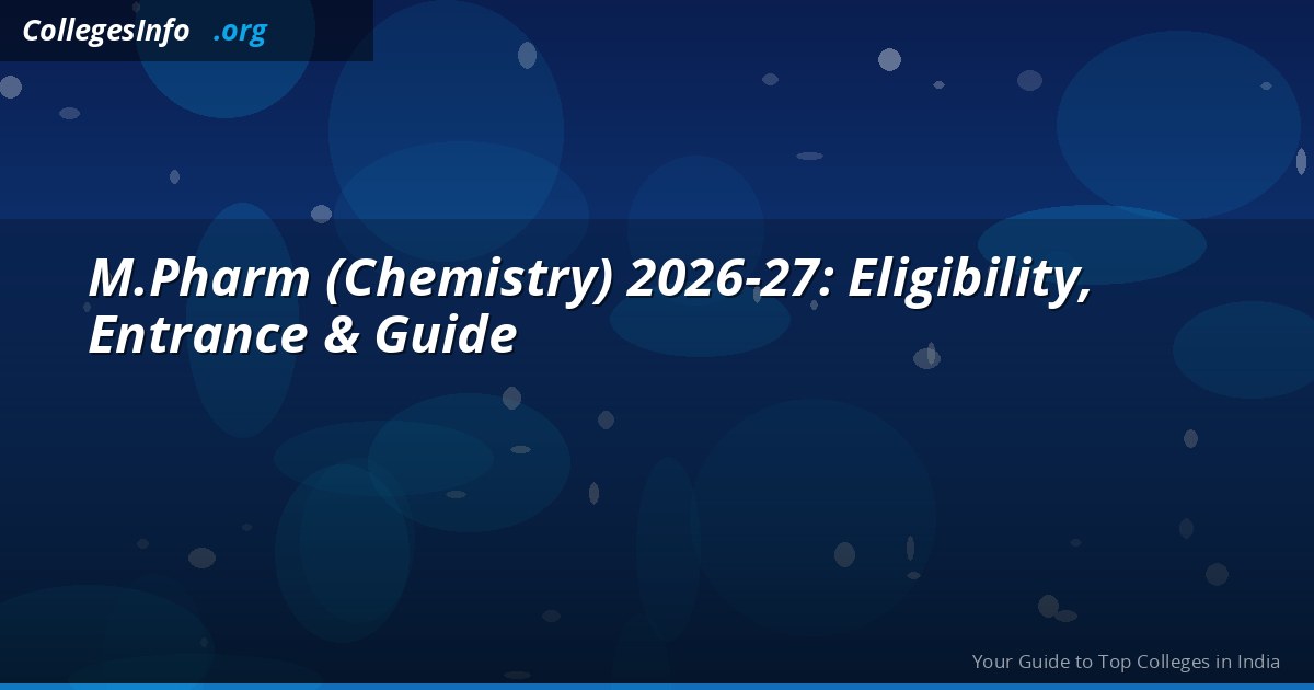 M.Pharm Chemistry 2026 — Eligibility, GPAT Cutoff, Top Colleges and Career Scope