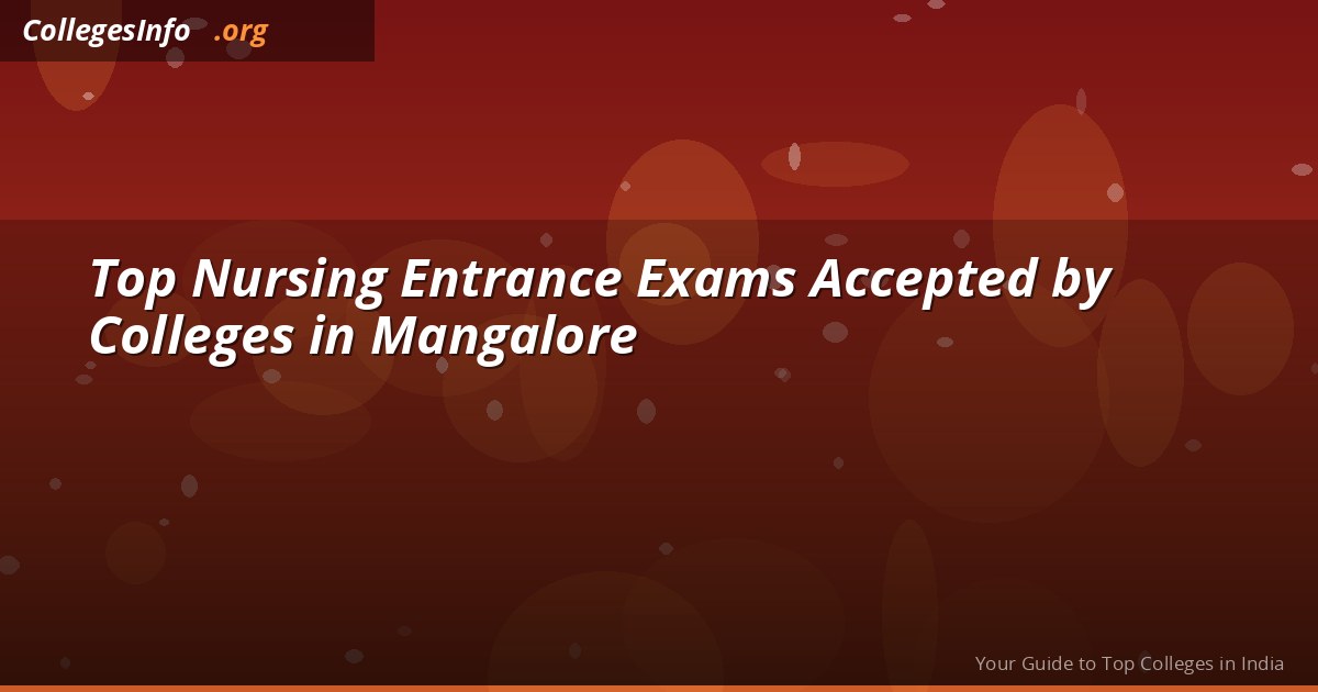 Top Nursing Entrance Exams Accepted by Colleges in Mangalore