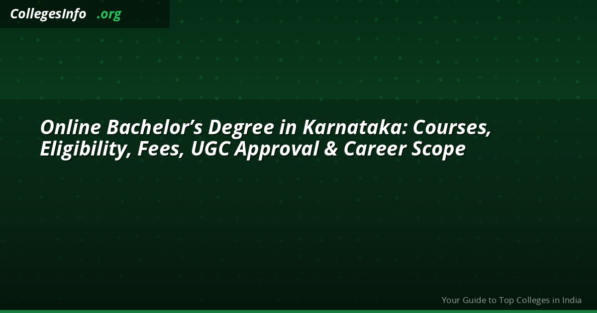 Online Bachelor’s Degree in Karnataka: Courses, Eligibility, Fees, UGC Approval & Career Scope