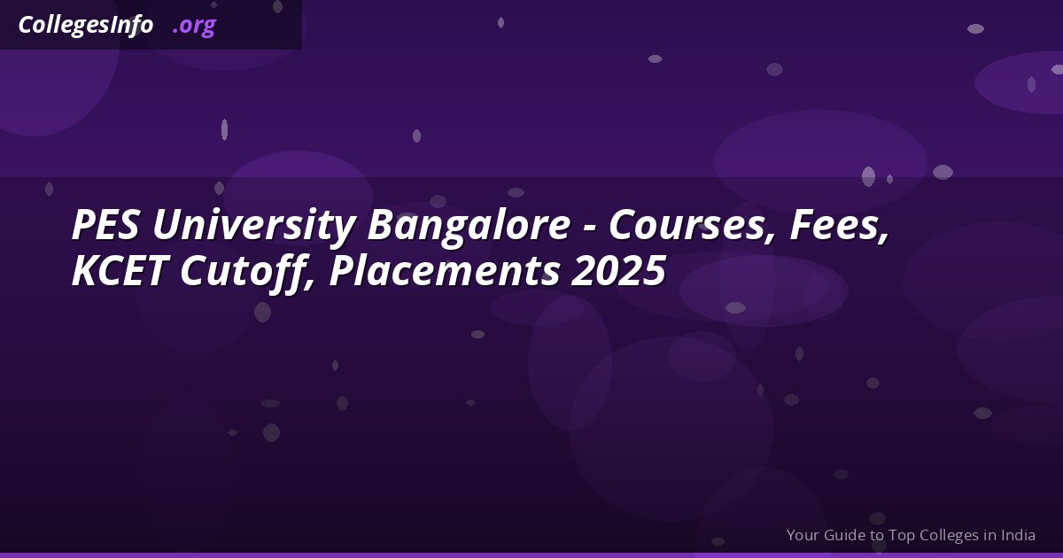 PES University Bangalore 2026 — KCET Cutoff 934, NAAC A+, Fees and Placements