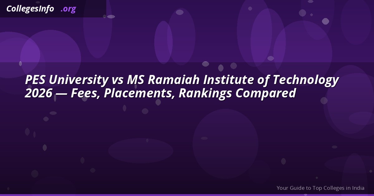 PES University vs MSRIT Bangalore 2026 — Fees, KCET Cutoff, Placements Compared