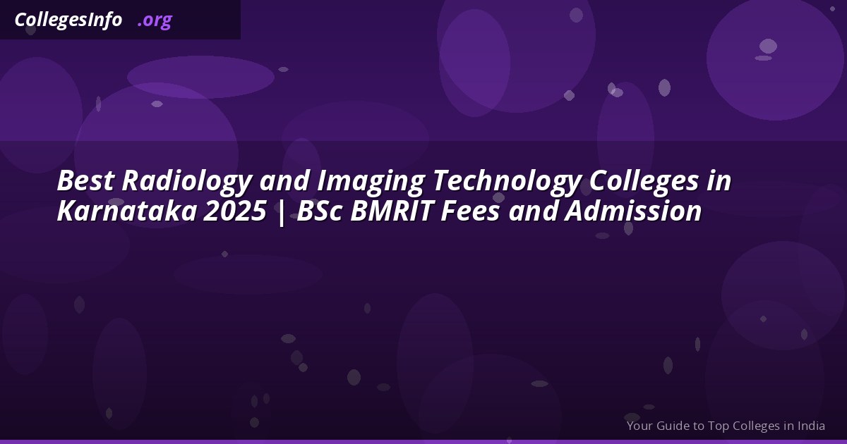 Best Radiology Colleges in Karnataka 2026 — BSc BMRIT Fees, NEET Cutoff and Career