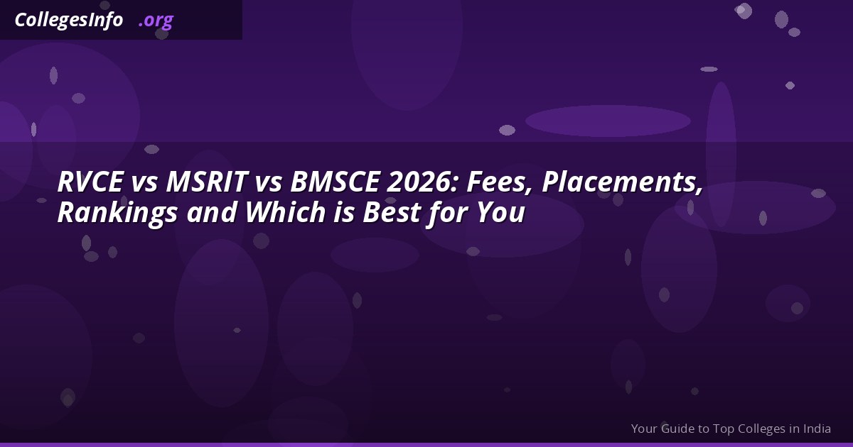RVCE vs MSRIT vs BMSCE 2026: Fees,...