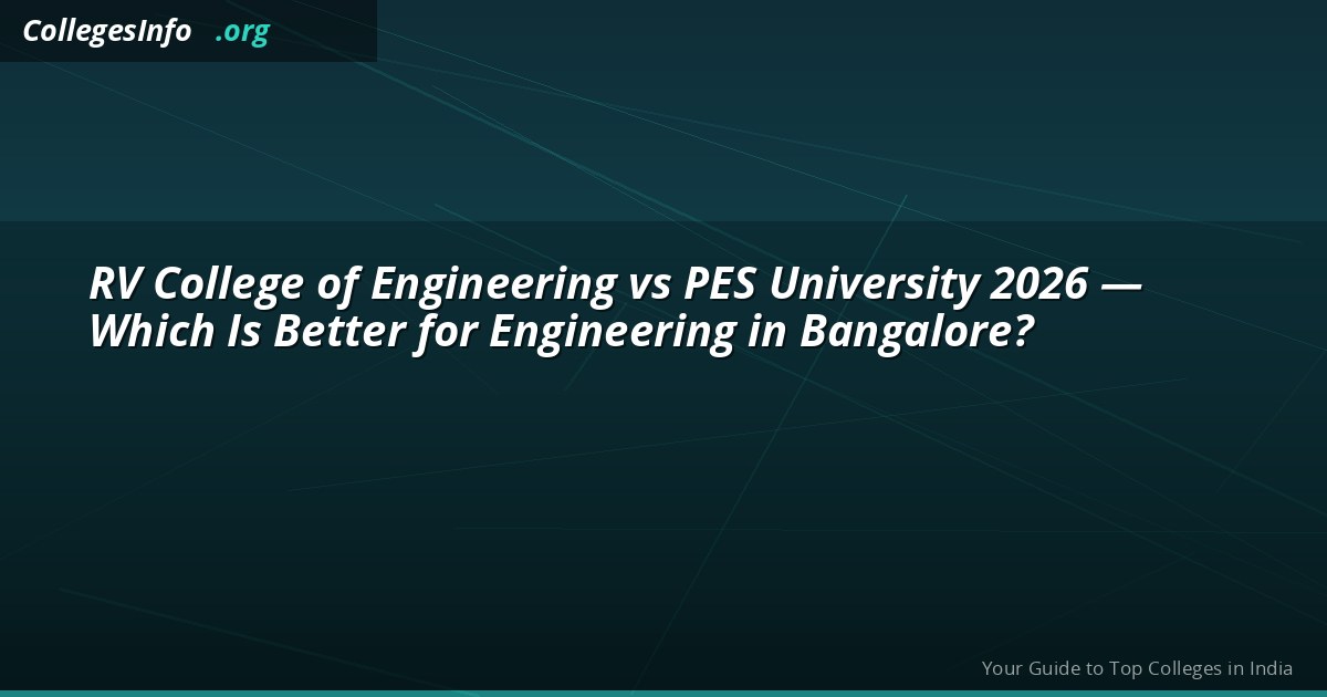 RVCE vs PES University Bangalore 2026 — KCET Cutoff, Fees, Placements Compared