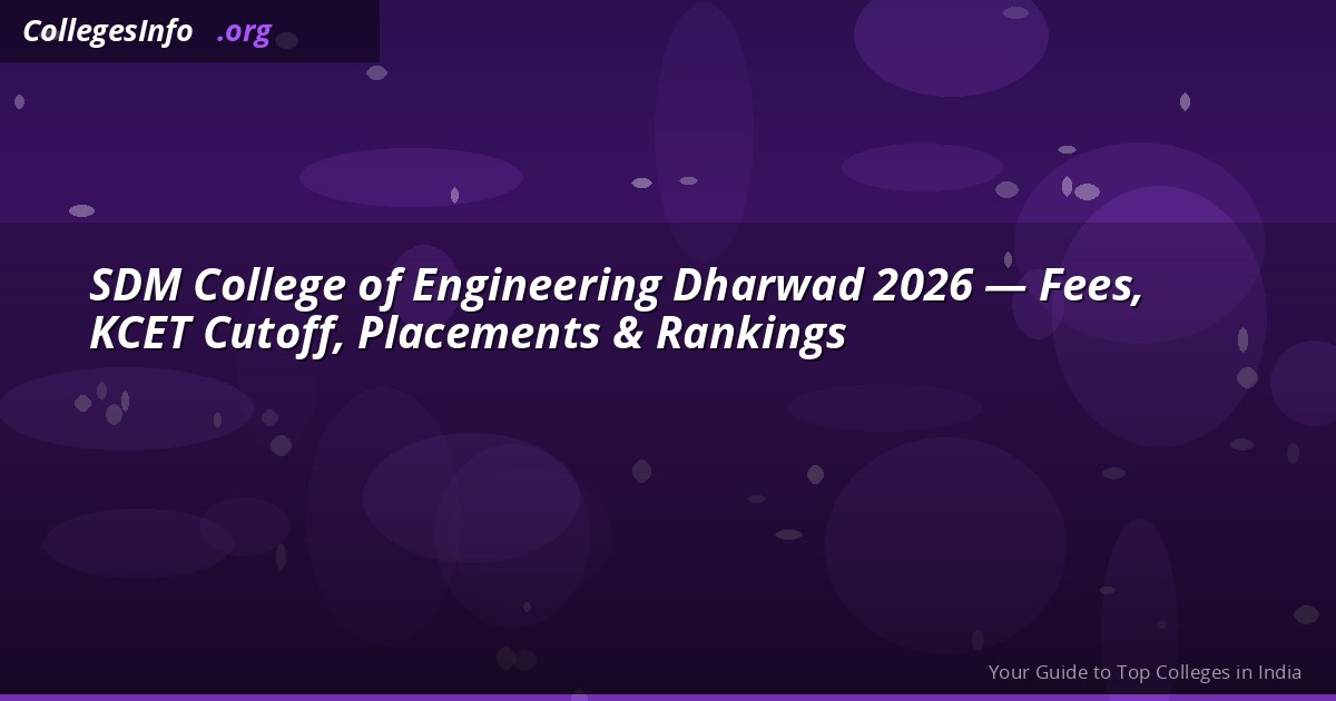 SDM College of Engineering Dharwad — KCET Cutoff 16,814, Fees Rs 80K, Placements 2026