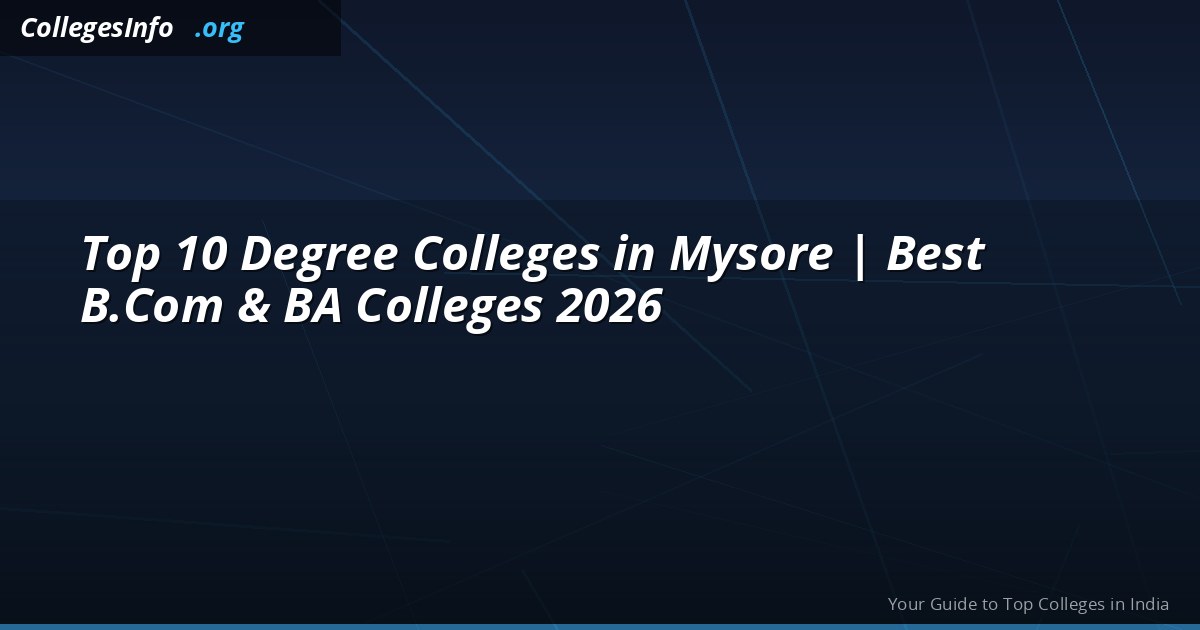 Top 10 Degree Colleges in Mysore 2026 — BCom, BSc, BA Fees and Placements