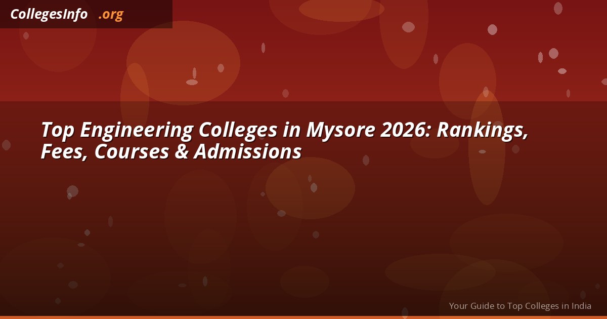 Top 10 Engineering Colleges in Mysore 2026 — NIE NAAC A++, SJCE NAAC A+, Fees