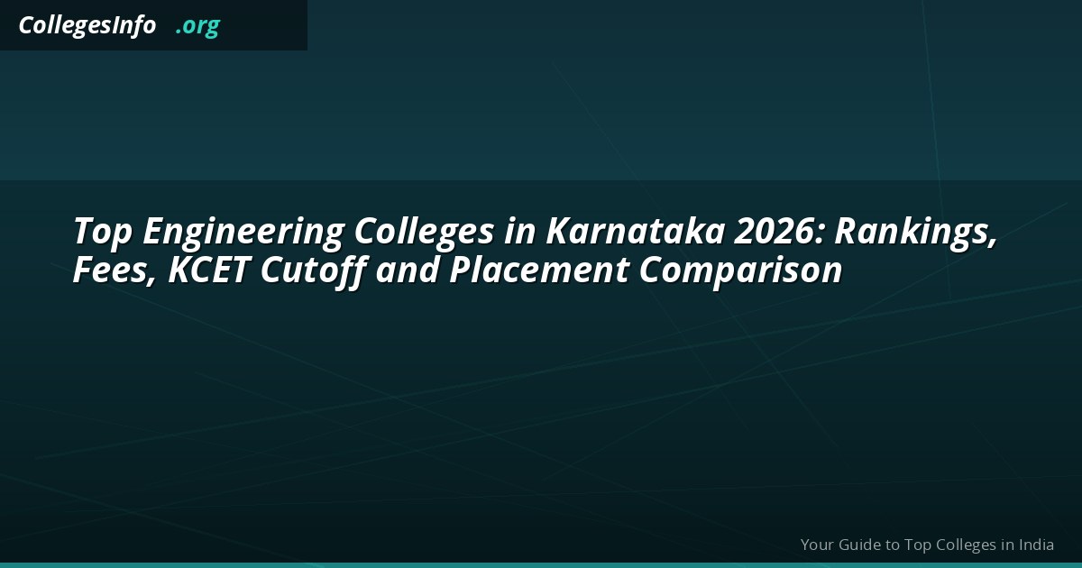 Top Engineering Colleges in Karnataka 2026: Rankings, Fees, KCET Cutoff and Placement Comparison