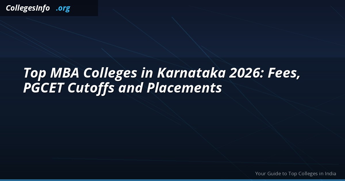 Top MBA Colleges in Karnataka 2026: Fees, PGCET Cutoffs and Placements