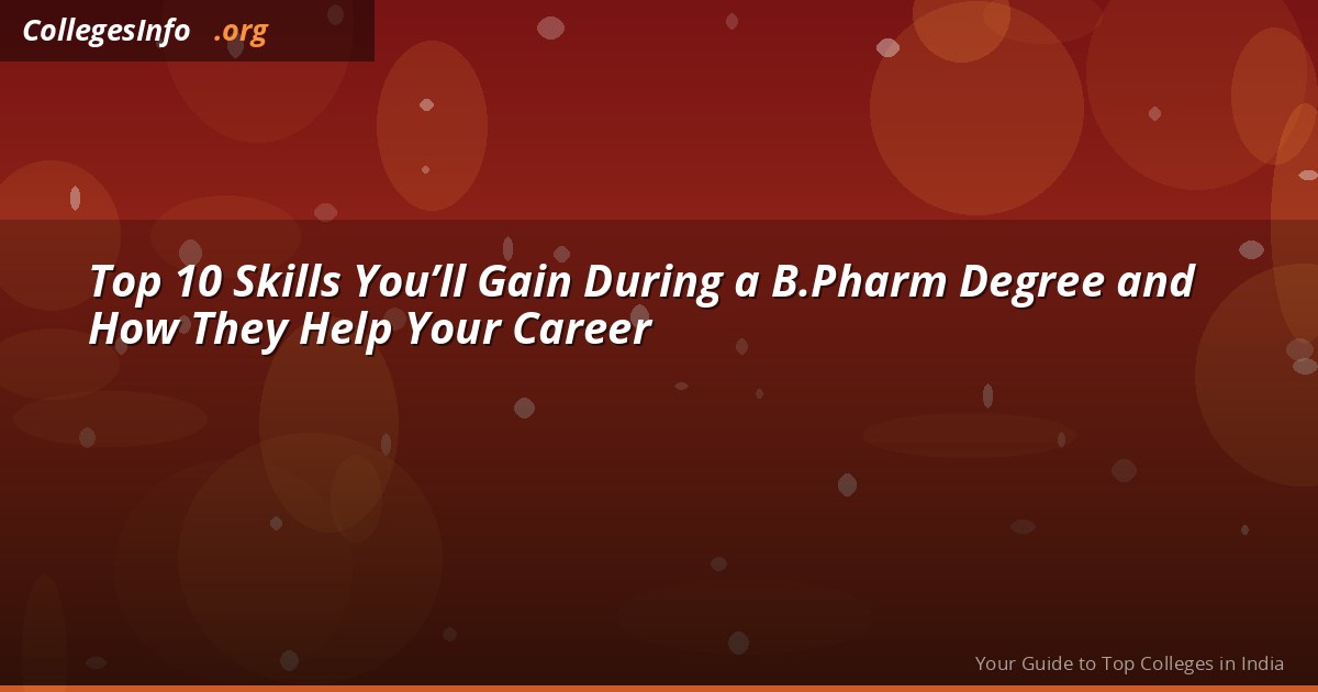 Top 10 Skills You’ll Gain During a B.Pharm Degree and How They Help Your Career