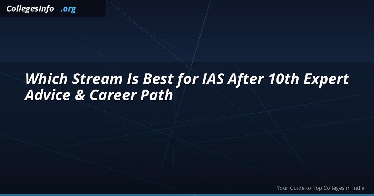 Which Stream Is Best for IAS After 10th Expert Advice & Career Path
