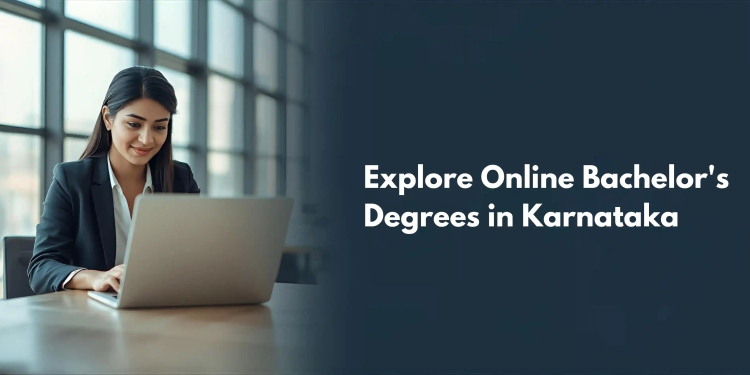 Online Bachelor’s Degree in Karnataka: Courses, Eligibility, Fees, UGC Approval & Career Scope