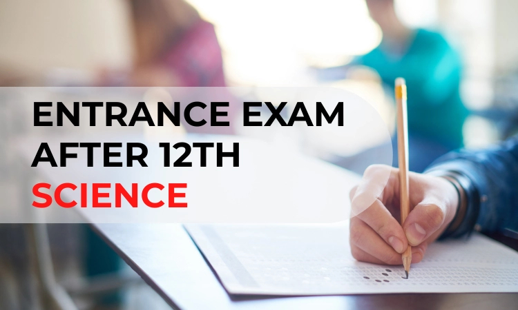 Entrance Exam After 12th Science: Complete Guide for Students